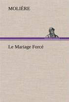 Couverture du livre « Le mariage force » de Moliere aux éditions Tredition