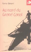 Couverture du livre « Au nord du grand canal » de Pierre Benard aux éditions Portaparole