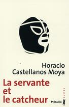 Couverture du livre « La servante et la catcheur » de Horacio Castellanos Moya aux éditions Metailie