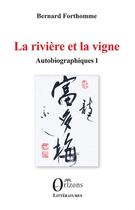 Couverture du livre « La rivière et la vigne : Autobiographiques I » de Bernard Forthomme aux éditions Orizons