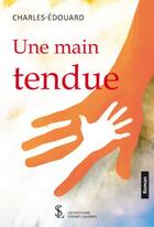 Couverture du livre « Une main tendue » de Edouard Charles aux éditions Sydney Laurent