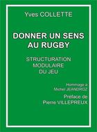 Couverture du livre « Donner un sens au rugby : Structuration modulaire du jeu ; Hommage à Michel Jeandroz » de Yves Collette aux éditions Librinova