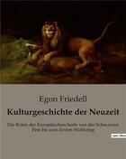 Couverture du livre « Kulturgeschichte der Neuzeit : Die Krisis der Europäischen Seele von der Schwarzen Pest bis zum Ersten Weltkrieg » de Friedell Egon aux éditions Culturea