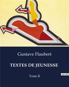 Couverture du livre « TEXTES DE JEUNESSE : Tome II » de Gustave Flaubert aux éditions Culturea