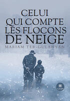 Couverture du livre « Celui qui compte les flocons de neige » de Mariam Ter-Gulanyan aux éditions Le Lys Bleu