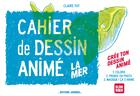 Couverture du livre « Cahier de dessin animé : la mer » de Claire Fay aux éditions Editions Animees