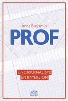 Couverture du livre « Prof : un an d'immersion dans le plus beau métier du monde » de Anna Benjamin aux éditions Goutte D'or Editions