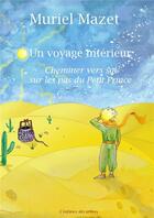 Couverture du livre « Un voyage intérieur : Cheminer vers soi sur les pas du Petit Prince » de Muriel Mazet aux éditions L'enfance Des Arbres