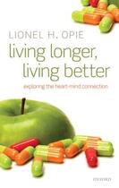 Couverture du livre « Living Longer, Living Better: Exploring the Heart-Mind Connection » de Opie Lionel H aux éditions Oup Oxford