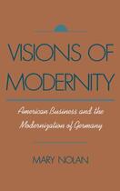 Couverture du livre « Visions of Modernity: American Business and the Modernization of Germa » de Nolan Mary aux éditions Oxford University Press Usa