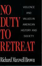 Couverture du livre « No Duty to Retreat: Violence and Values in American History and Societ » de Brown Richard Maxwell aux éditions Oxford University Press Usa