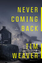 Couverture du livre « Never Coming Back » de Tim Weaver aux éditions Penguin Group Us