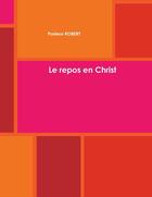 Couverture du livre « Le repos en Christ » de Pasteur Robert aux éditions Lulu