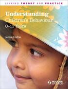 Couverture du livre « Understanding Children's Behaviour: 0-11 Years » de Lindon Jennie aux éditions Hodder Education Digital
