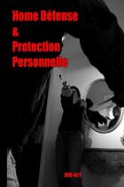 Couverture du livre « Home defense et protection personnelle » de Did Art aux éditions Lulu