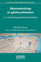 Couverture du livre « Géomarketing et géolocalisation ; un marketing spatial dynamique » de Gerard Cliquet aux éditions Iste