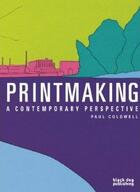 Couverture du livre « Printmaking, a contemporary perspective » de Paul Coldwell aux éditions Black Dog