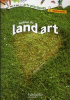 Couverture du livre « Land art ; maternelle » de Elisabeth Doumenc aux éditions Hachette Education