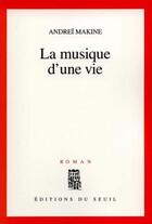 Couverture du livre « La musique d'une vie » de Andrei Makine aux éditions Seuil