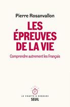 Couverture du livre « Les épreuves de la vie : comprendre autrement les Français » de Pierre Rosanvallon aux éditions Seuil