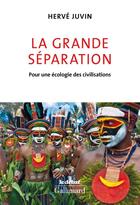 Couverture du livre « La grande séparation ; pour une économie des civilisations » de Herve Juvin aux éditions Gallimard