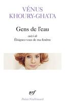 Couverture du livre « Gens de l'eau : éloignez-vous de ma fenêtre » de Venus Khoury-Ghata aux éditions Gallimard
