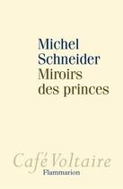 Couverture du livre « Miroirs des princes » de Michel Schneider aux éditions Flammarion