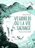 Couverture du livre « Vendredi ou la vie sauvage » de Ronan Badel et Michel Tournier aux éditions Flammarion Jeunesse