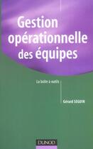 Couverture du livre « Gestion operationnelle des equipes - la boite a outils » de Gerard Seguin aux éditions Dunod