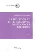 Couverture du livre « La situation et les perspectives des finances publiques » de Cour Des Comptes aux éditions Documentation Francaise