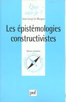Couverture du livre « Epistemologies constructivistes (les » de Le Moigne J.L aux éditions Que Sais-je ?