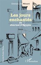 Couverture du livre « Les jours enchantés ou journal d'Egypte » de Emmanuelle Menard aux éditions L'harmattan