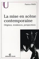 Couverture du livre « La mise en scène contemporaine ; origines, tendances, perspectives » de Patrice Pavis aux éditions Armand Colin