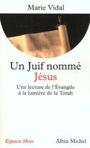 Couverture du livre « Espaces libres - t99 - un juif nomme jesus - une lecture de l'evangile a la lumiere de la torah » de Marie Vidal aux éditions Albin Michel