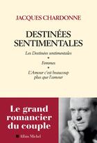 Couverture du livre « Destinées sentimentales ; les destinées sentimentales ; femmes, l'amour c'est plus que l'amour » de Jacques Chardonne aux éditions Albin Michel