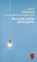 Couverture du livre « Nouvelle petite philosophie » de Albert Jacquard aux éditions Le Livre De Poche