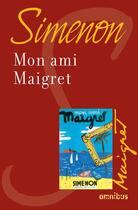 Couverture du livre « Mon ami Maigret » de Georges Simenon aux éditions Omnibus