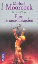 Couverture du livre « Le cycle d'Elric t.4 ; Elric le nécromancien » de Michael Moorcock aux éditions Pocket