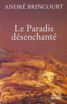 Couverture du livre « Le paradis desenchante » de Andre Brincourt aux éditions Rocher