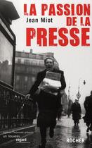 Couverture du livre « La passion de la presse » de Jean Miot aux éditions Rocher