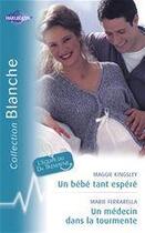 Couverture du livre « Un bébé tant espéré ; un médecin dans la tourmente » de Maggie Kingsley et Marie Ferrarella aux éditions Harlequin