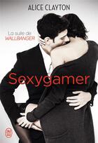 Couverture du livre « Sexygamer ; la suite de Wallbanger » de Alice Clayton aux éditions J'ai Lu