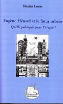 Couverture du livre « Eugène Hénard et le futur urbain ; quelle politique pour l'utopie ? » de Nicolas Lemas aux éditions L'harmattan