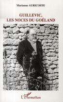 Couverture du livre « Guillevic, les noces du goéland » de Marianne Auricoste aux éditions Editions L'harmattan