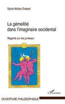 Couverture du livre « La gémellité dans l'imaginaire occidentale ; regards sur les jumeaux » de Sylvie Mullie-Chatard aux éditions Editions L'harmattan