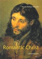 Couverture du livre « Romantic christ t.3 ; lamentations » de Nicole Roland aux éditions Books On Demand