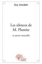 Couverture du livre « Les silences de m. plantier - et autres nouvelles » de Jourdain Guy aux éditions Edilivre