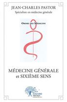 Couverture du livre « Médecine générale et sixième sens » de Jean-Charles Pastor aux éditions Edilivre