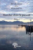 Couverture du livre « Marcher dans le present - t01 - marcher dans le present - tome i » de Marie David aux éditions Edilivre