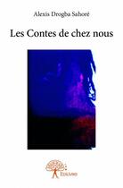 Couverture du livre « Les contes de chez nous » de Alexis Drogba Sahore aux éditions Edilivre